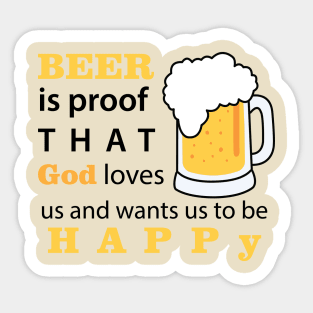 BEER is proof that God love us Sticker